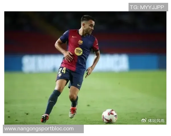 埃里克加西亚与巴萨续约谈判顺利新合同将延续至2029年